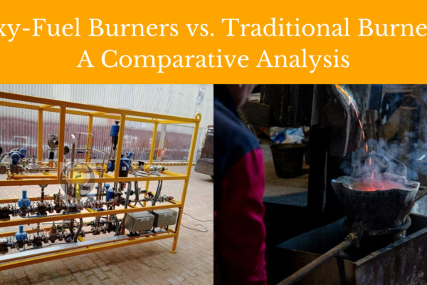 Oxy-Fuel Burners vs. Traditional Burners: A Comparative Analysis by encon thermal engineers