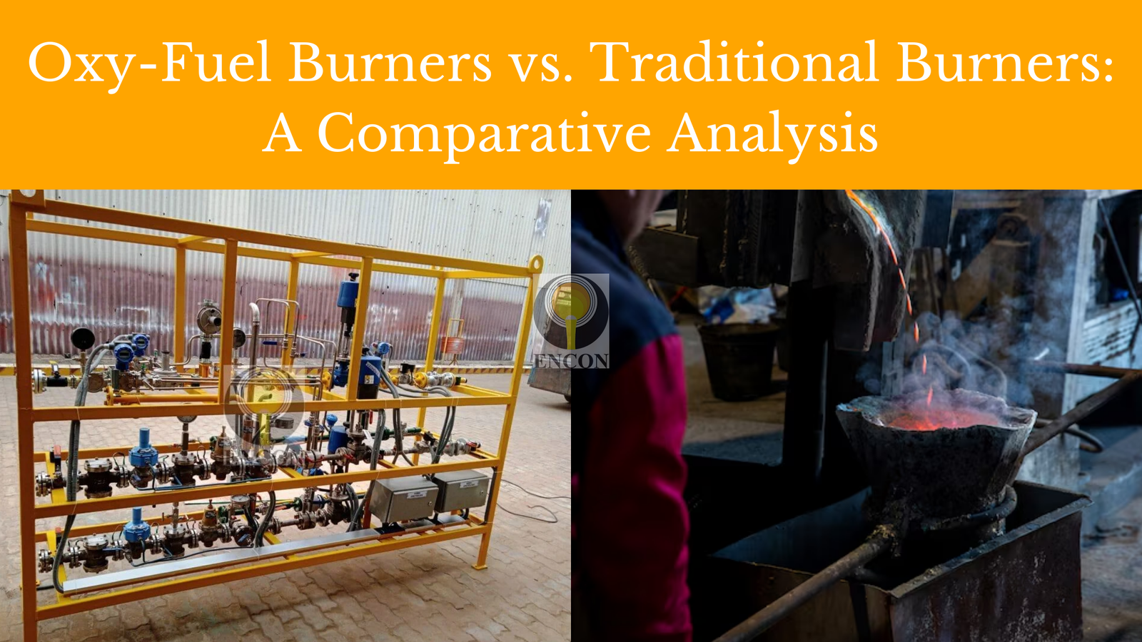 Oxy-Fuel Burners vs. Traditional Burners: A Comparative Analysis by encon thermal engineers