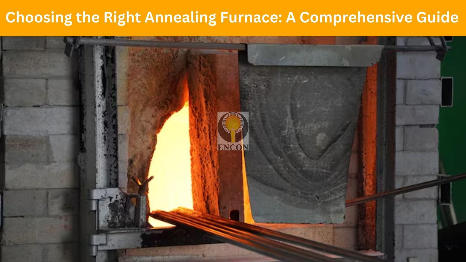 choosing the right annealing furnace - a comprehensive guide