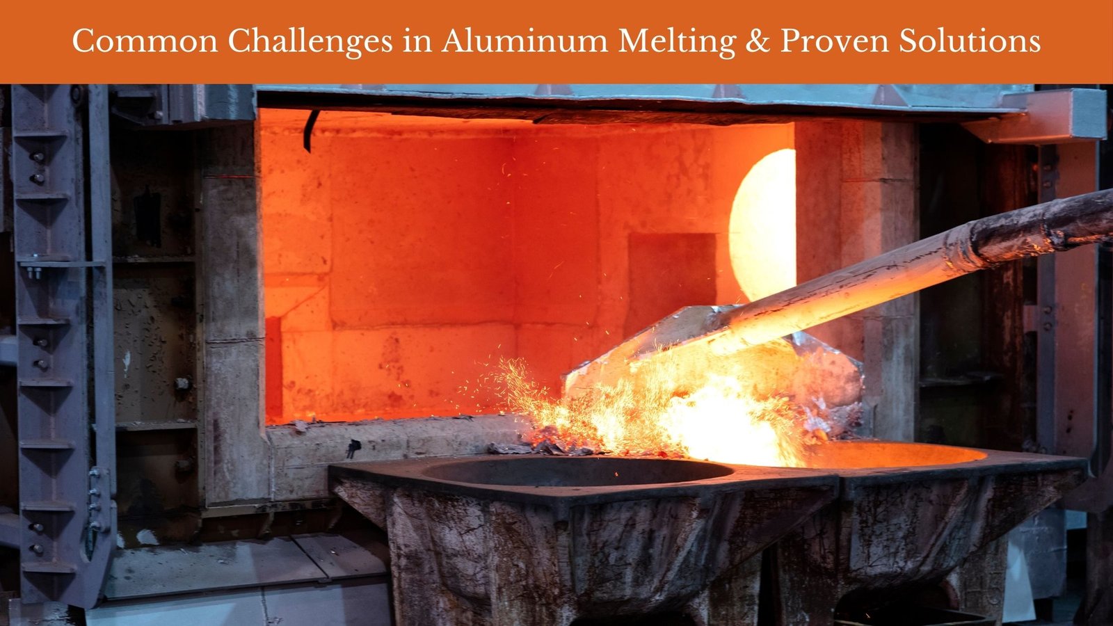 common challenges in aluminum melting and proven solutions