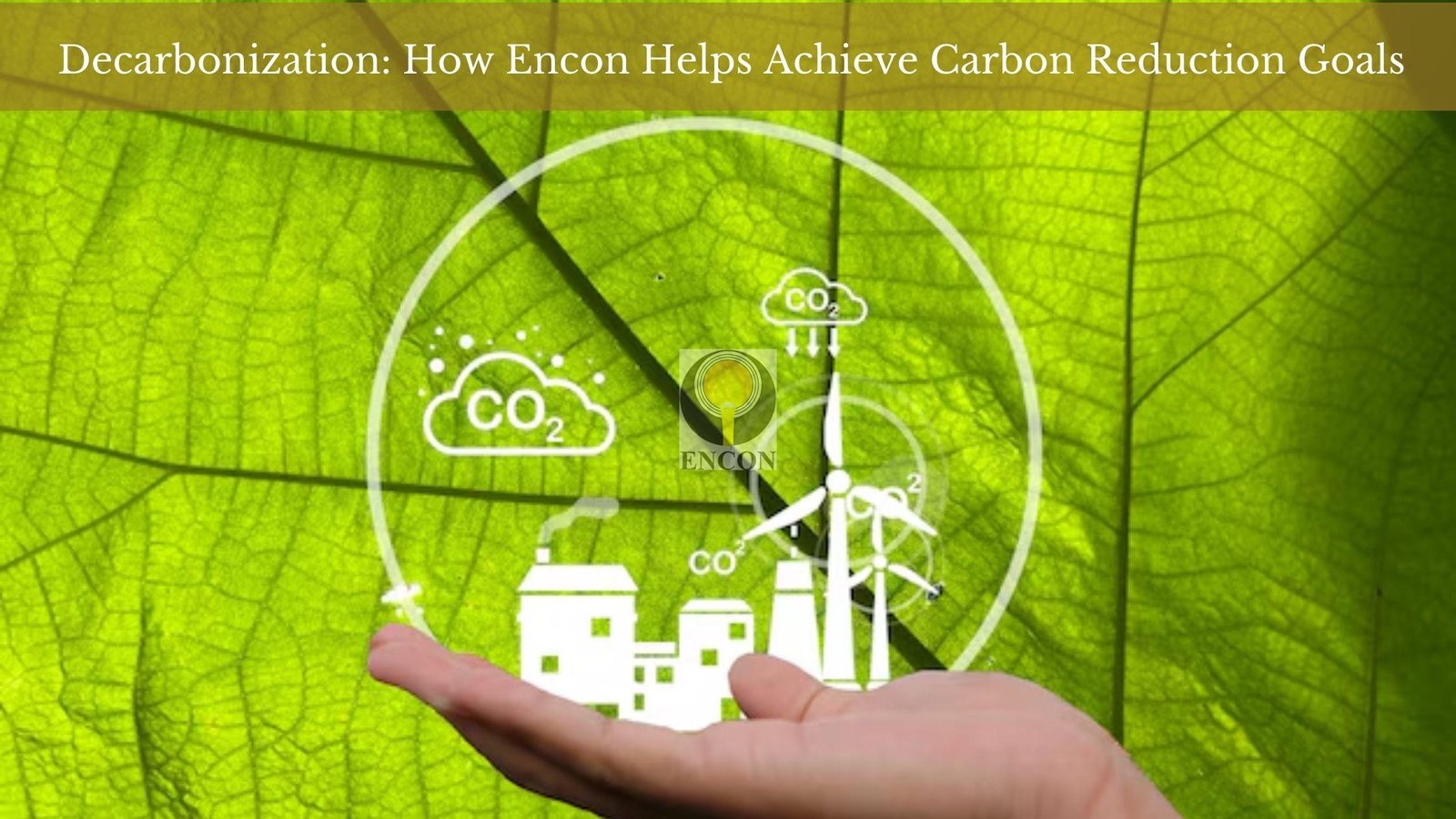 Decarbonization: How Encon Helps Achieve Carbon Reduction Goals